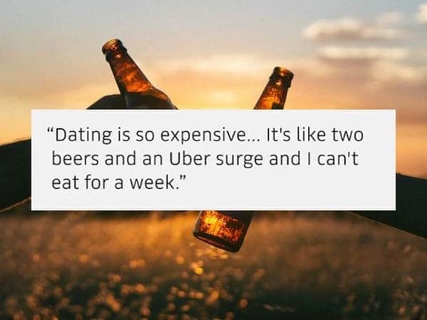 A relatable quote overheard in an Uber about how expensive modern dating has become in the current economy.