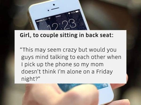 A funny quote overheard by an Uber driver from a girl asking strangers to pretend to be her friends for her mom.