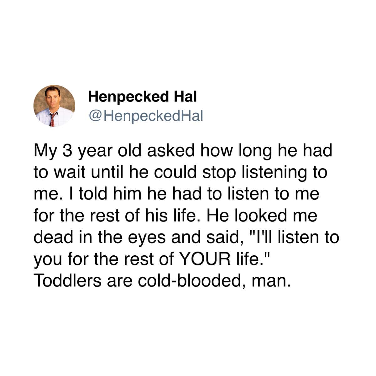A parenting meme about a 3-year-old delivering a cold-blooded comeback: "I'll listen to you for the rest of YOUR life."