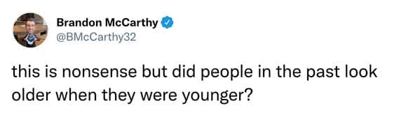 The original tweet from Brandon McCarthy (@BMcCarthy32) that sparked the viral discussion about people looking older in the past.