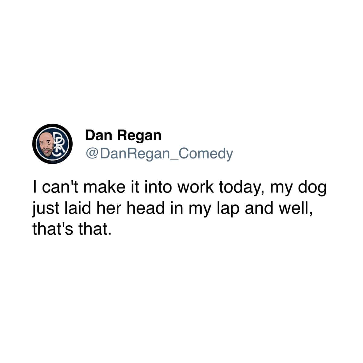 A pet meme tweet about a dog laying its head in your lap being a valid reason to call out of work.