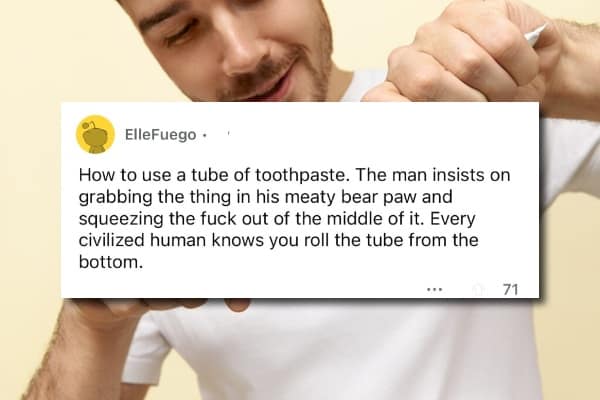 A user on Reddit who is complaining about getting into the classic and timeless relationship argument over the one and only proper way to squeeze a tube of toothpaste.