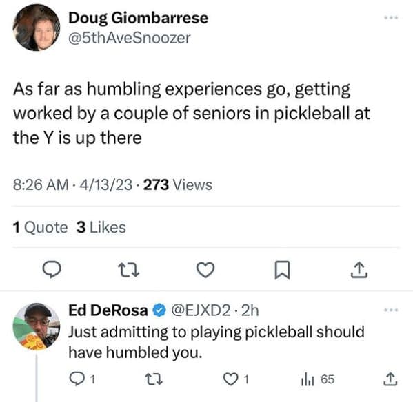 A funny Twitter exchange about the humbling experience of getting beaten by seniors in pickleball, with a reply that roasts the user for playing at all.