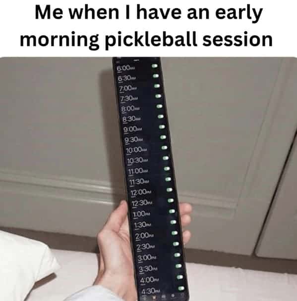 A funny and relatable meme showing a phone screen with an absurdly long list of alarms that have been set every 30 minutes to wake up for a pickleball session.
