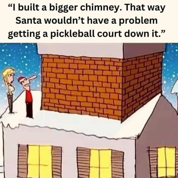 A funny boomer-style comic from a newspaper about a man who builds a giant, oversized chimney on his house so that Santa Claus can deliver a full-sized pickleball court.