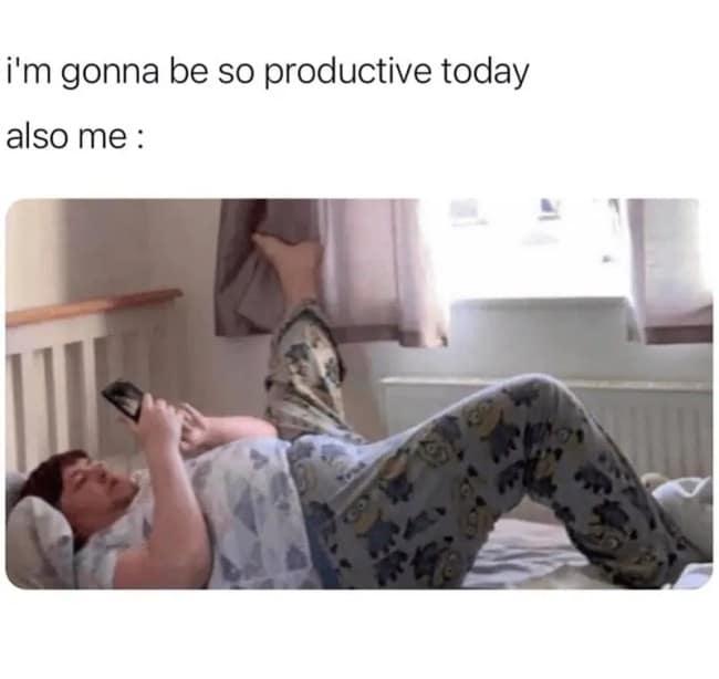 A funny procrastination meme about saying you will be productive and then just staying in bed on your phone all day.