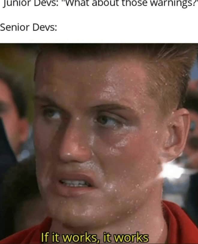A programmer meme with Dolph Lundgren representing a senior dev ignoring warnings because the code works.