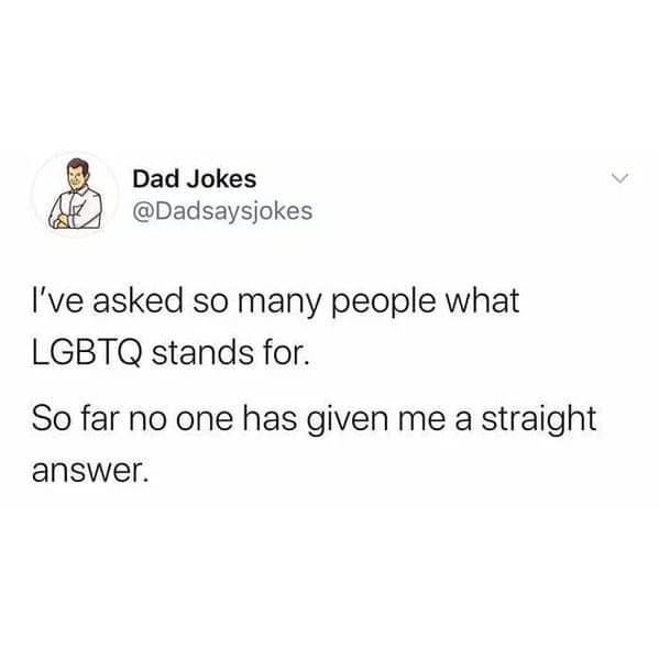 Screenshot of a tweet from “Dad Jokes” that reads: “I’ve asked so many people what LGBTQ stands for. So far no one has given me a straight answer.”