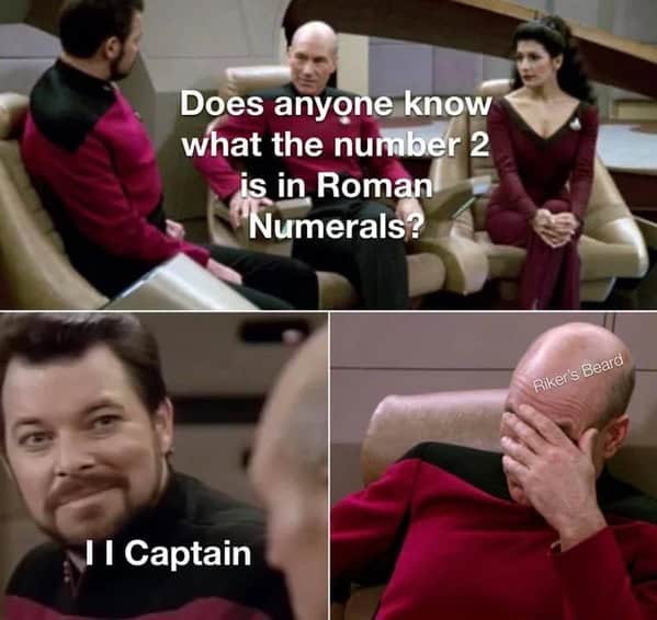 Star-Trek scene; caption asks “Does anyone know what the number 2 is in Roman numerals?” Next panel replies “II Captain,” followed by a captain face-palming.