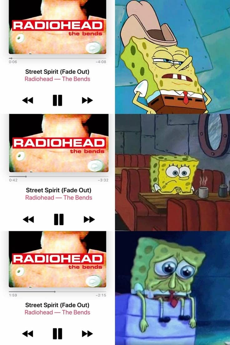 SpongeBob grows sadder while listening to “Street Spirit (Fade Out)” from The Bends.