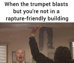 A Rapture 2025 meme about the trumpet blasting but you're not in a rapture-friendly building.
