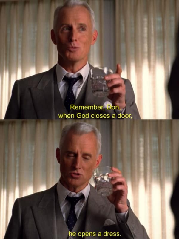 A classic Roger Sterling meme where he twists a common phrase into something much less wholesome.