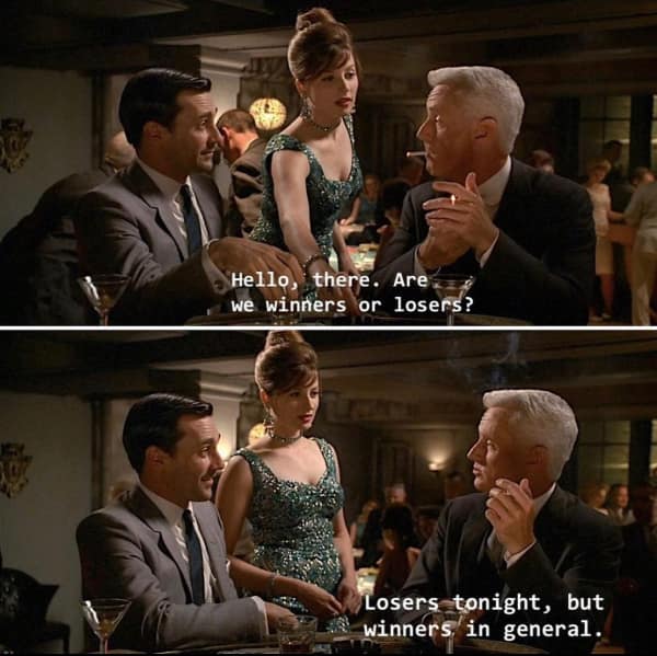 A Roger Sterling meme where he says "Losers tonight, but winners in general."