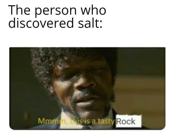A salt meme using a quote from "Pulp Fiction" to imagine the person who first discovered salt.