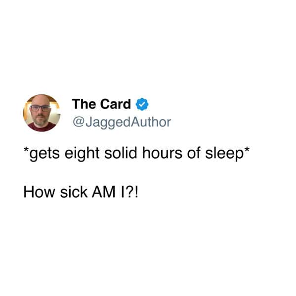 A sleep meme tweet about getting eight solid hours of sleep and immediately thinking you are sick.
