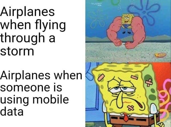 A funny SpongeBob meme about how airplanes can fly through storms but are supposedly weak to simple mobile data.