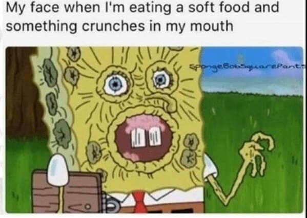 A gross SpongeBob meme showing the sheer horror of finding something unexpectedly crunchy in your soft food.