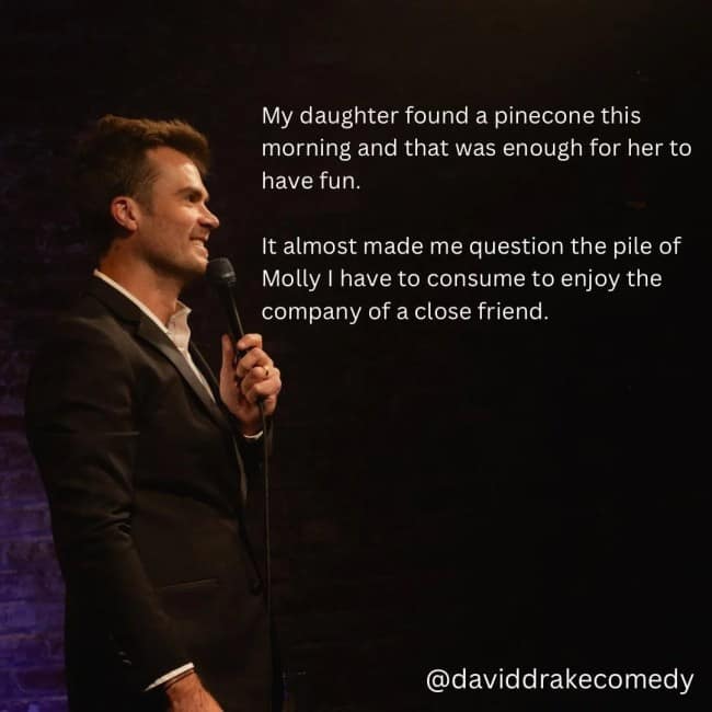 A dark humor joke from comedian David Drake comparing his daughter's simple joy over a pinecone to his own need for party drugs.