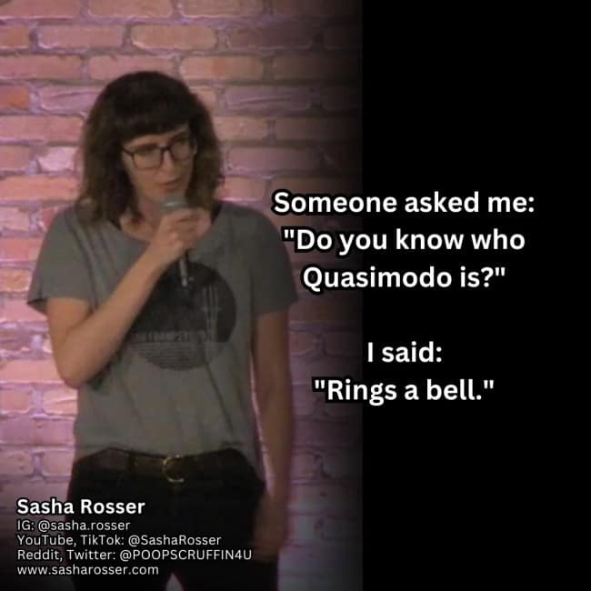 A classic and perfectly delivered one-liner pun from comedian Sasha Rosser about the character Quasimodo that "rings a bell."
