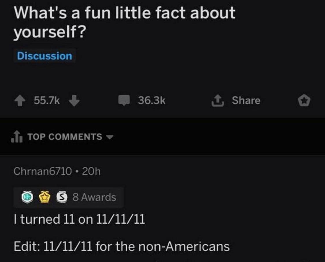 A technically correct meme from a Reddit thread where someone's fun fact is that they turned 11 on 11/11/11.