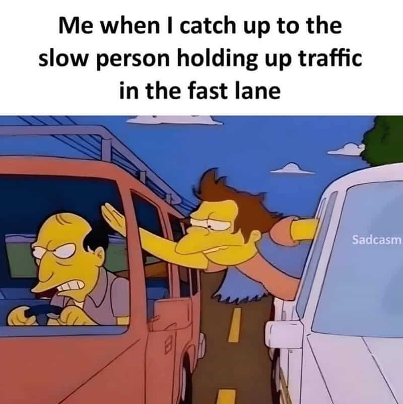 A Simpsons traffic meme with Nelson Muntz yelling at a slow driver who is holding up the fast lane.
