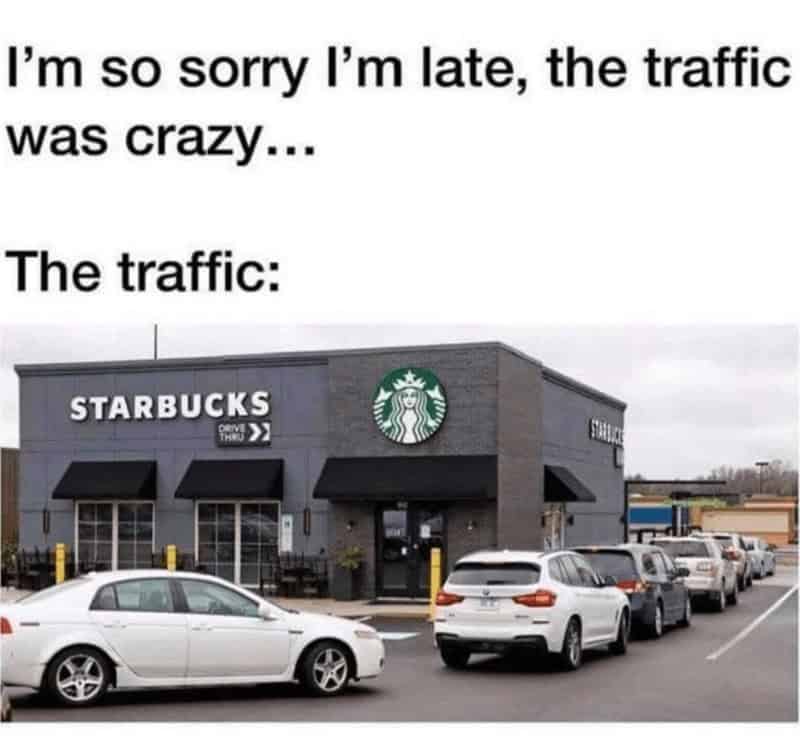 A funny meme revealing that the "crazy traffic" making someone late was just a long Starbucks drive-thru line.