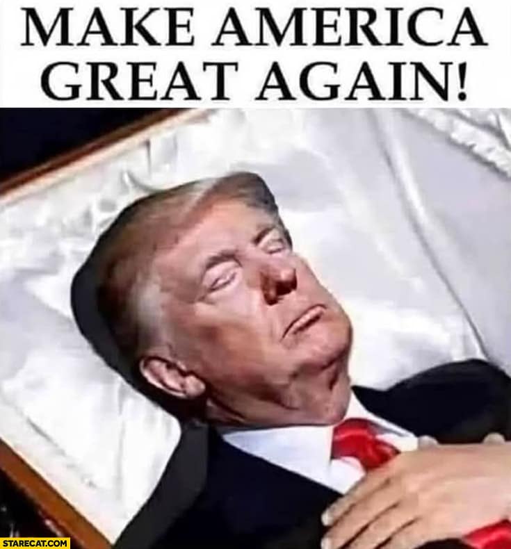 Photo meme shows Donald Trump lying in a coffin beneath the caption “MAKE AMERICA GREAT AGAIN!”