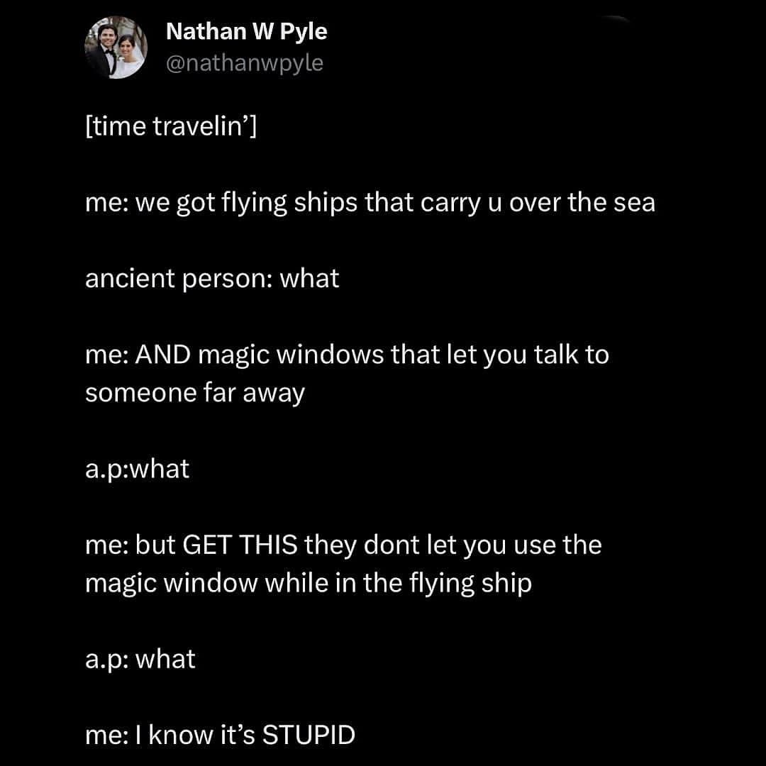 A funny tweet from Strange Planet creator Nathan W. Pyle about the difficulty of trying to explain the confusing rules of modern technology to an ancient person.