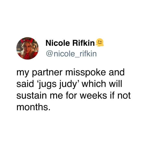 A funny and relatable tweet about a partner's hilarious Freudian slip, in which they accidentally said the phrase "Jugs Judy" instead of the name of the famous TV personality "Judge Judy."