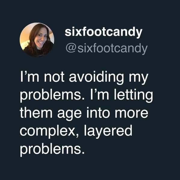 A funny and relatable tweet that perfectly reframes the act of procrastination as simply letting your current problems "age" into more complex and layered problems, like a fine wine or cheese.