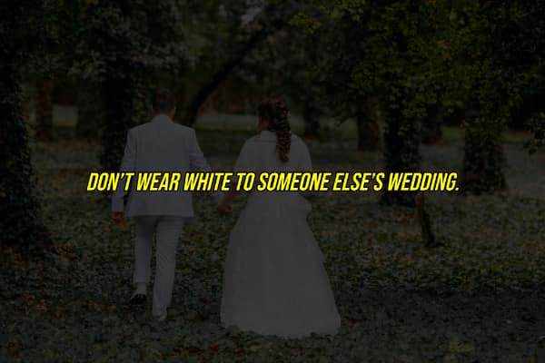 A crucial unwritten rule of wedding etiquette about not wearing white to someone else's ceremony.