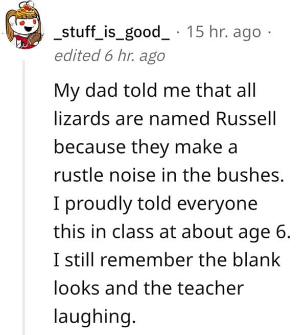 A hilarious childhood lie where a dad claimed all lizards are named Russell because they "rustle" in the bushes.