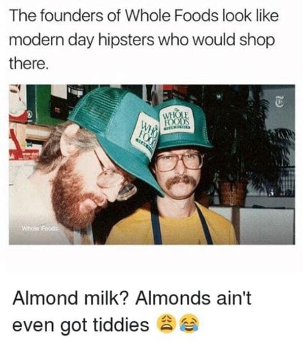 A classic meme that shows a vintage photo of the founders of Whole Foods, who look exactly like the modern-day hipsters who would shop at their store.