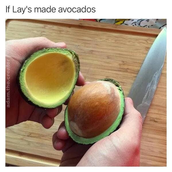 A funny meme about what it would be like "if Lay's made avocados," which shows an avocado that is almost entirely pit with only a very thin layer of edible flesh.