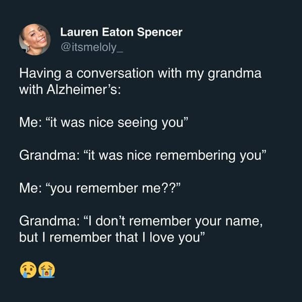 A user shares a deeply touching conversation with her grandmother with Alzheimer's who still remembers her love for her.