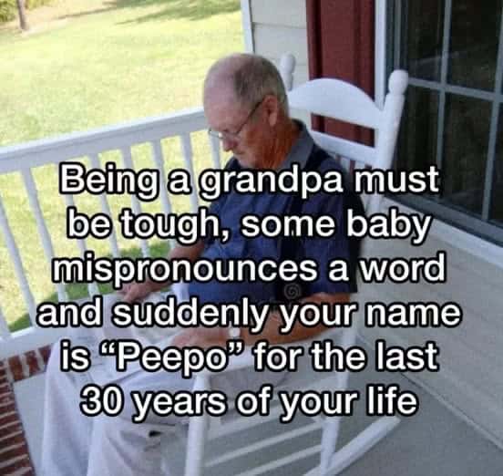 A funny meme about how grandpas can get stuck with a weird nickname like "Peepo" for life because of one mispronunciation.