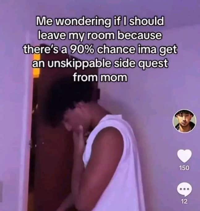 A funny TikTok meme about the ever-present risk of getting an "unskippable side quest" from your mom every time you leave your room.