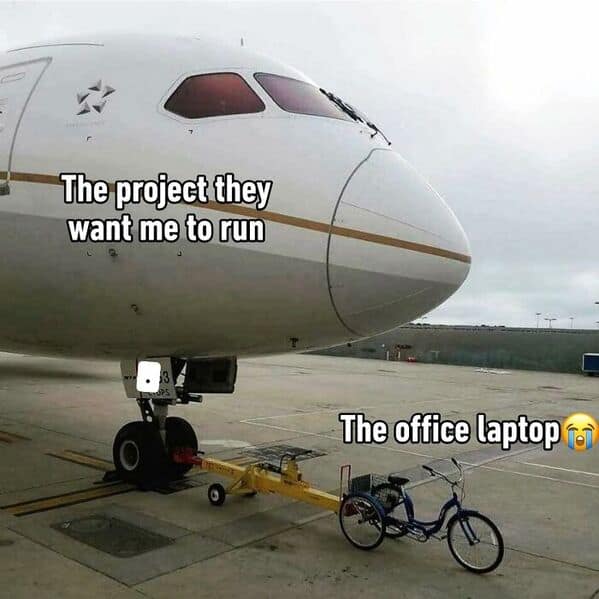 Runway photo compares a massive jet to a tiny tricycle labeled “office laptop” tasked to run “the project.”