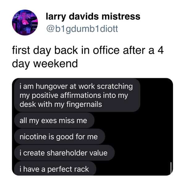 Funny work tweet about first day back after a four-day weekend; unhinged affirmations scratched into the desk.