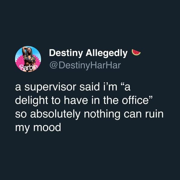 Work tweet: supervisor calls the poster “a delight to have in the office,” locking in a good mood.