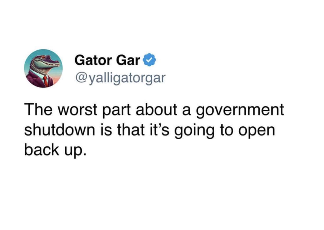 A cynical 2025 government shutdown meme tweet saying the worst part is that the government will eventually open back up.