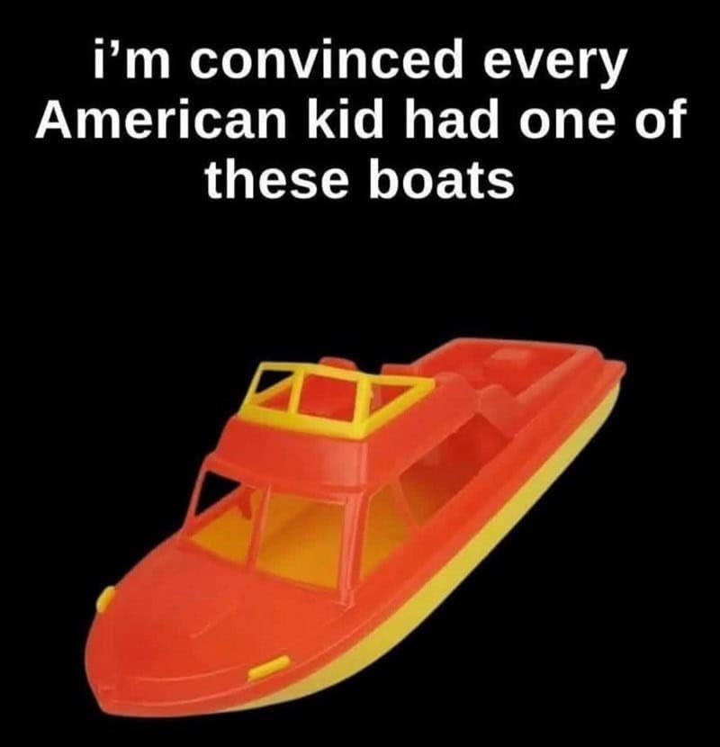 A nostalgic meme about the generic red and yellow plastic toy boat that almost every kid in the 80s owned.