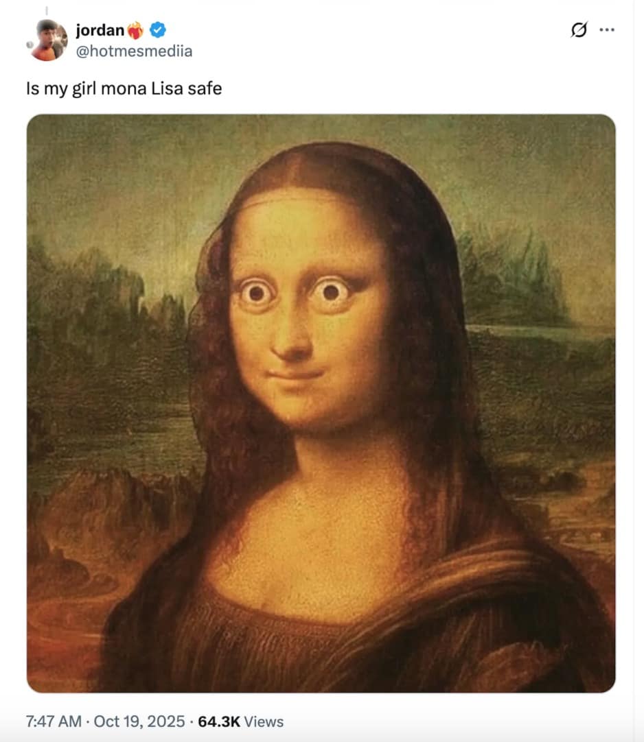 A worried Louvre heist meme using a photoshopped Mona Lisa with wide, panicked eyes asking if she's safe.