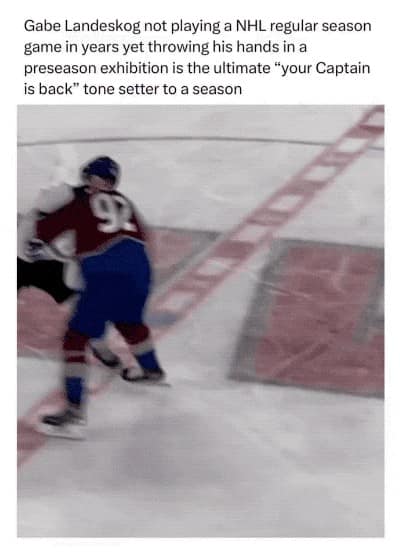 A hockey meme celebrating the return of Colorado Avalanche captain Gabe Landeskog by showing him getting into a preseason fight.