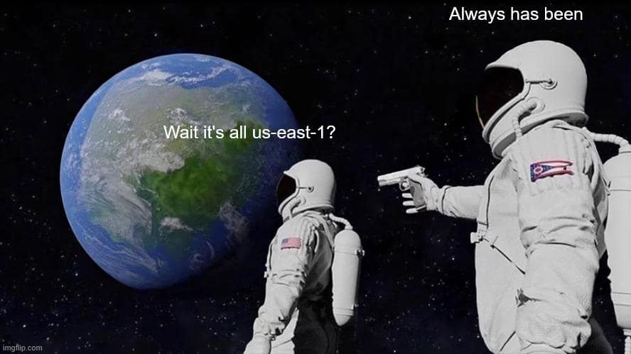 The astronauts "Always has been" AWS outage meme revealing the internet secretly relies on US-EAST-1.