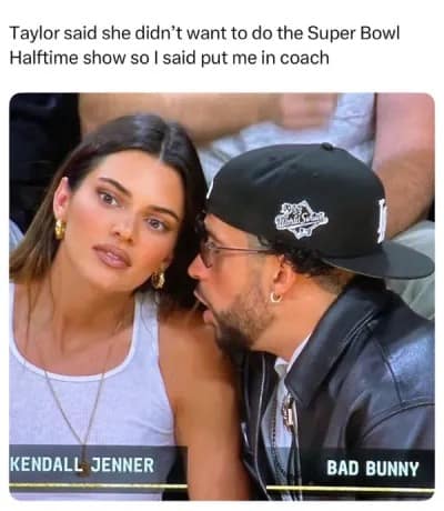 A bad bunny halftime show meme with Kendall Jenner, joking that he volunteered for the show after Taylor Swift declined.