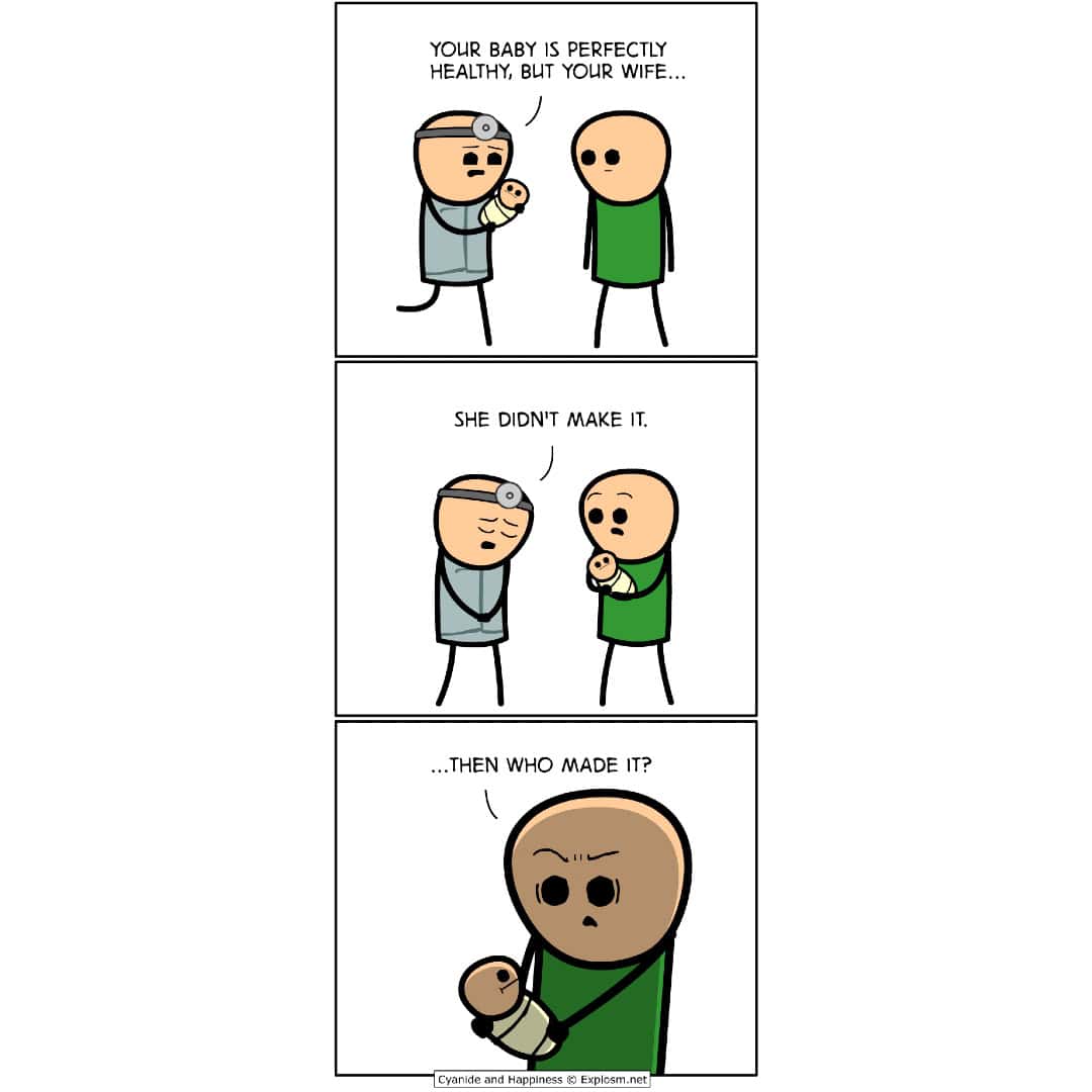 A dark humor Cyanide and Happiness comic where a new father asks, "...Then who made it?"