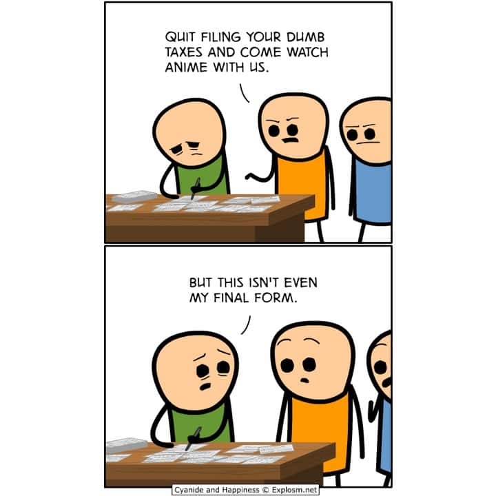 A funny Cyanide and Happiness comic where a man filing taxes claims "This isn't even my final form."