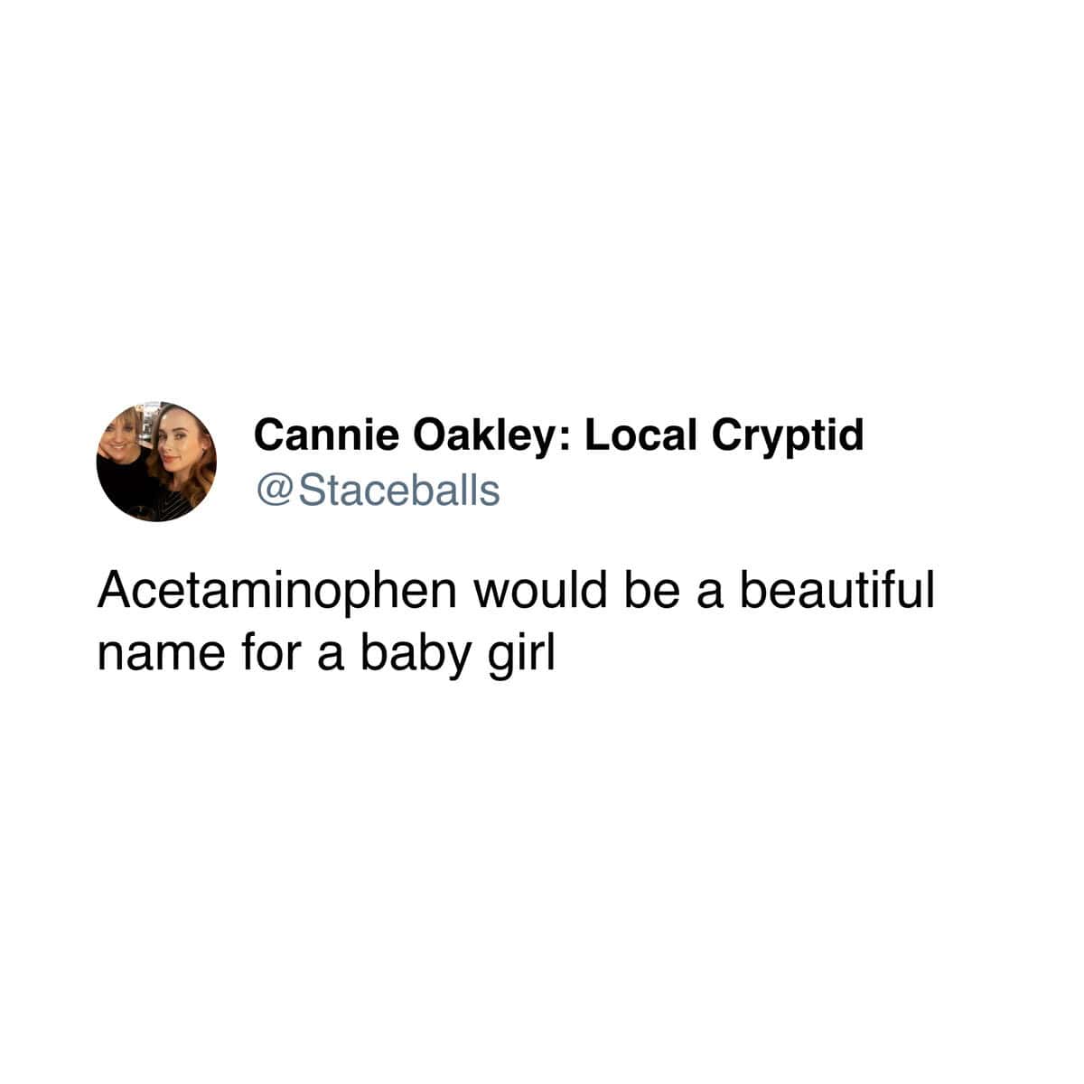A tweet suggesting "Acetaminophen" would be a beautiful name for a baby girl, a truly cursed brand new sentence.
