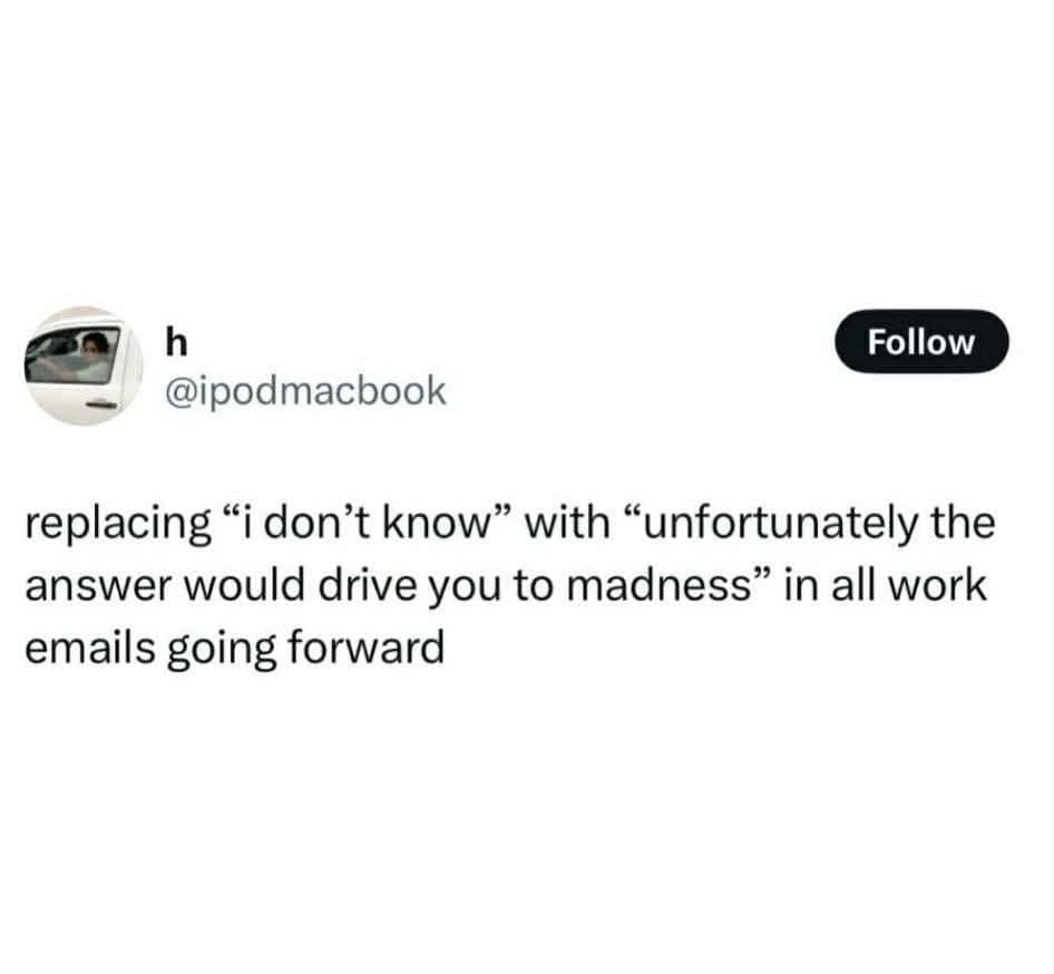 A classic meme from a viral tweet suggesting a chaotic new way to say "I don't know" in work emails.